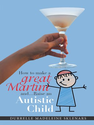 cover image of How to Make a Great Martini and Raise an Autistic Child*